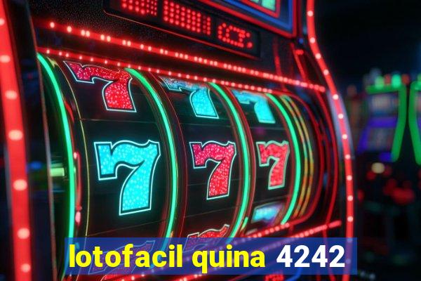 lotofacil quina 4242