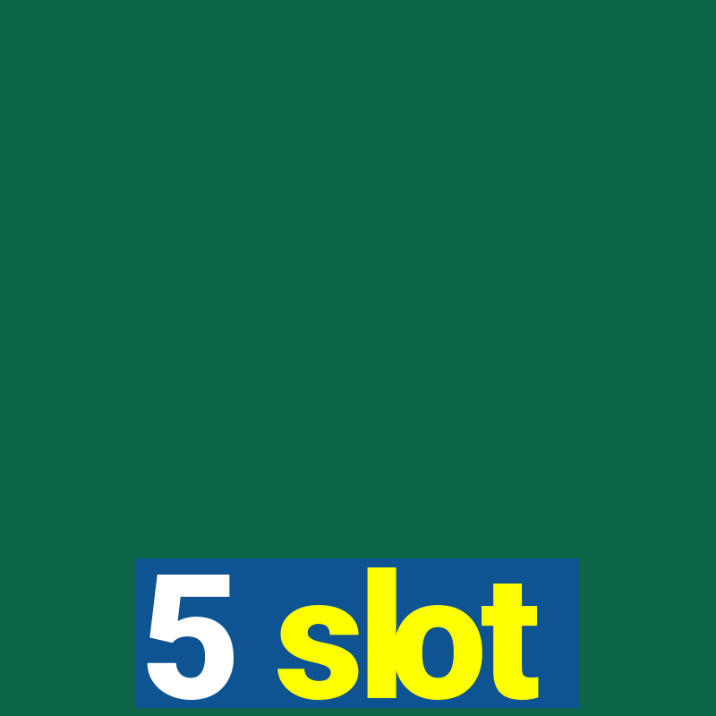 5 slot