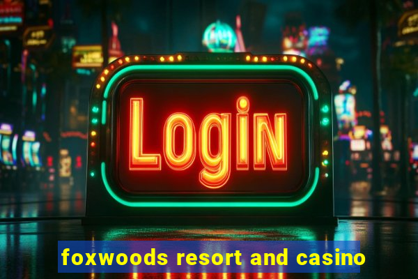 foxwoods resort and casino