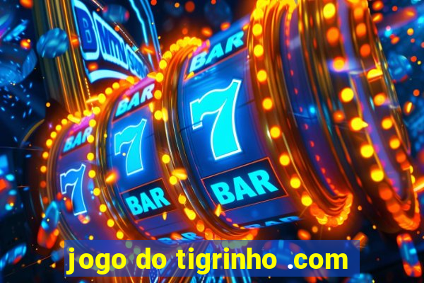 jogo do tigrinho .com