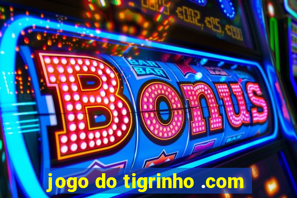 jogo do tigrinho .com