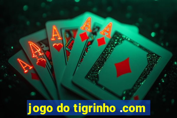 jogo do tigrinho .com