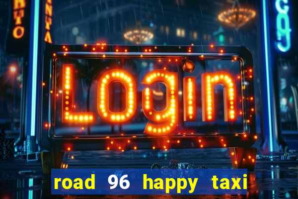 road 96 happy taxi security call password