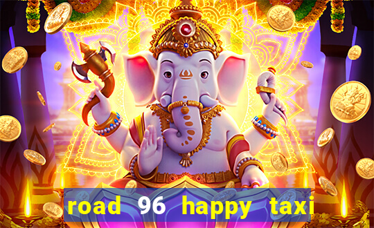 road 96 happy taxi security call password