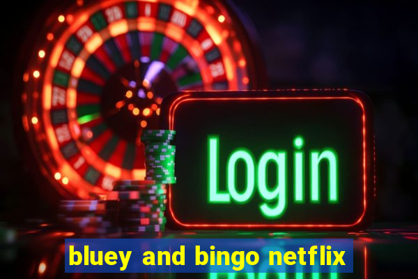 bluey and bingo netflix