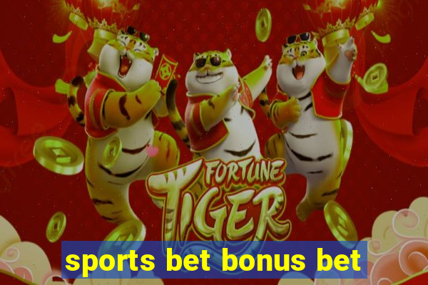 sports bet bonus bet