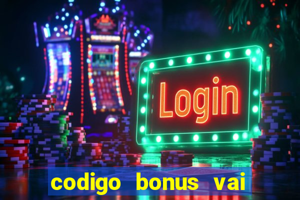 codigo bonus vai de bet