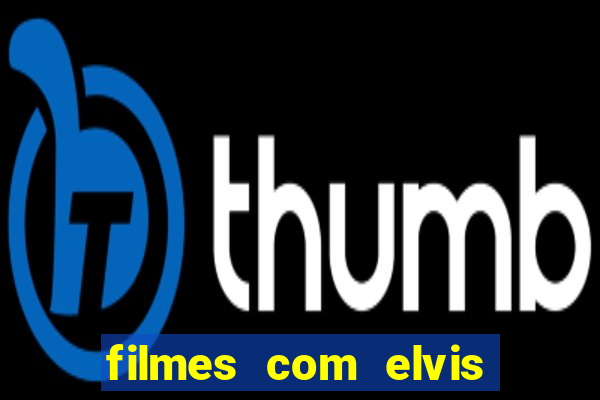 filmes com elvis presley dublado