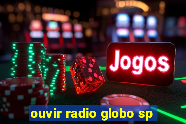 ouvir radio globo sp