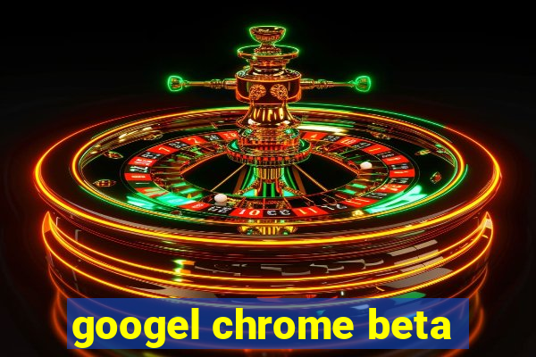 googel chrome beta