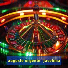 augusto urgente- jacobina