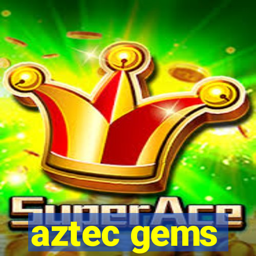 aztec gems