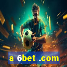 a 6bet .com