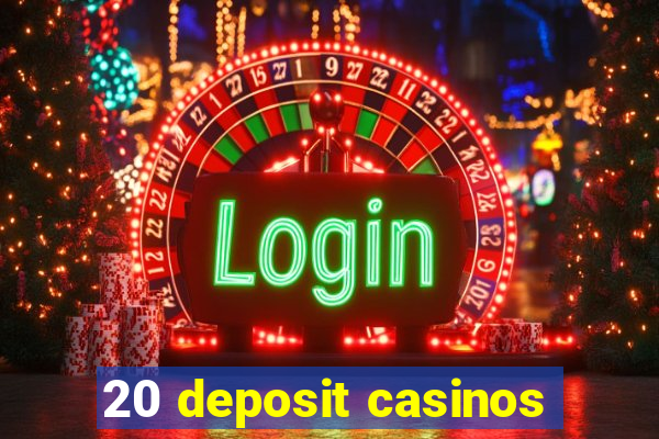 20 deposit casinos