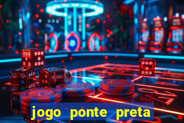 jogo ponte preta ao vivo