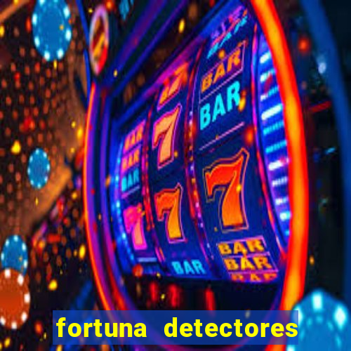 fortuna detectores de metais