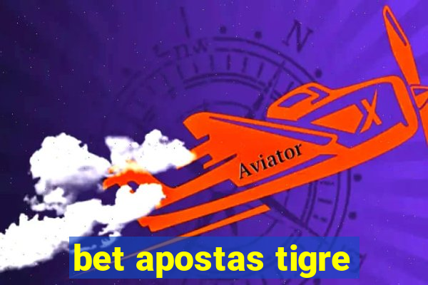 bet apostas tigre