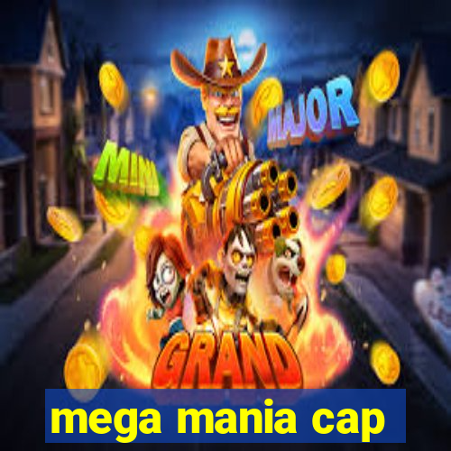 mega mania cap