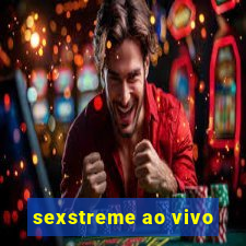 sexstreme ao vivo