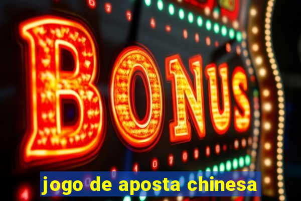 jogo de aposta chinesa