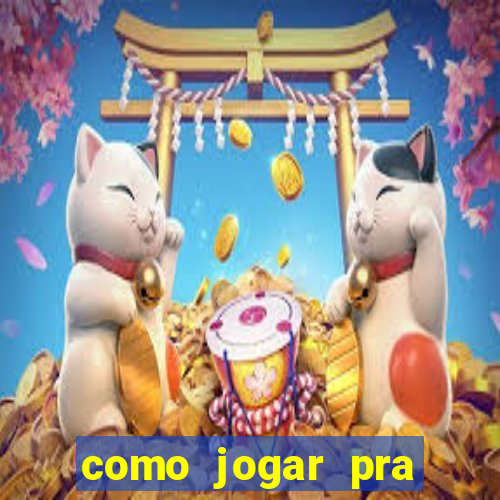 como jogar pra ganhar dinheiro