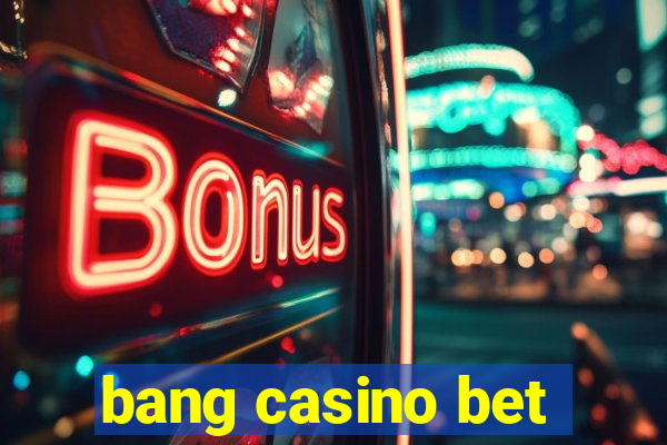 bang casino bet