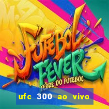 ufc 300 ao vivo online grátis