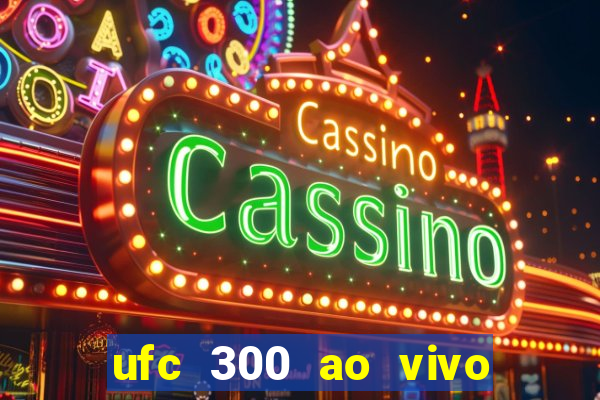 ufc 300 ao vivo online grátis