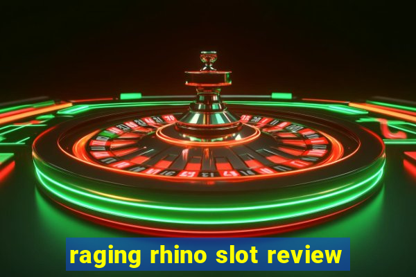 raging rhino slot review