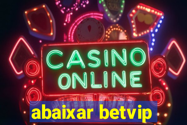 abaixar betvip