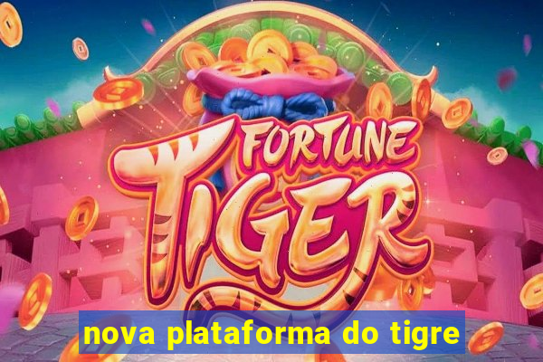 nova plataforma do tigre