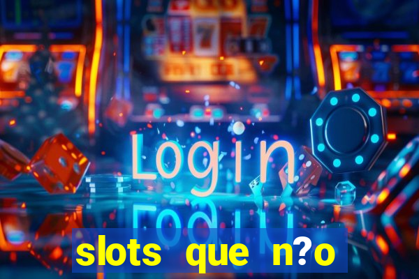 slots que n?o precisa depositar para sacar