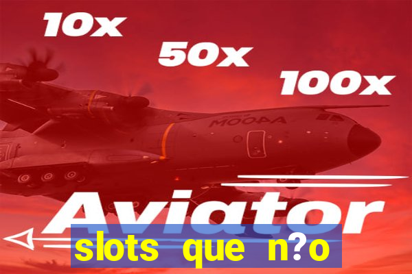 slots que n?o precisa depositar para sacar