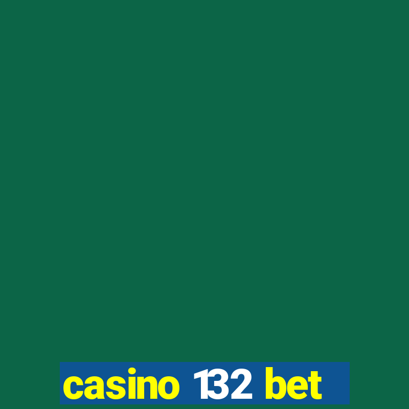 casino 132 bet