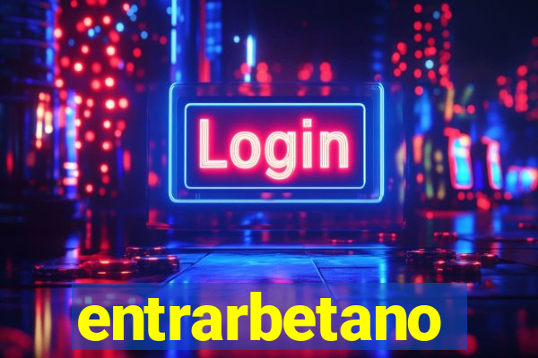 entrarbetano