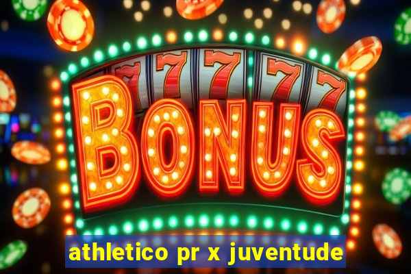 athletico pr x juventude