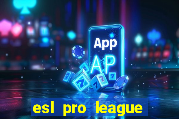 esl pro league jogos de hoje