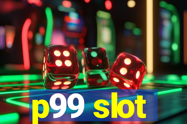 p99 slot