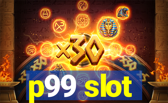 p99 slot