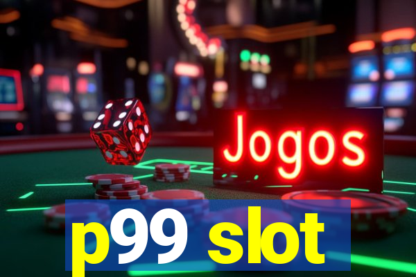 p99 slot