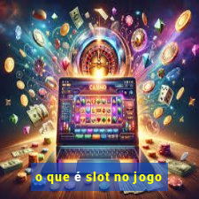 o que é slot no jogo