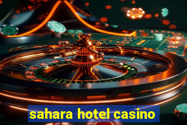 sahara hotel casino