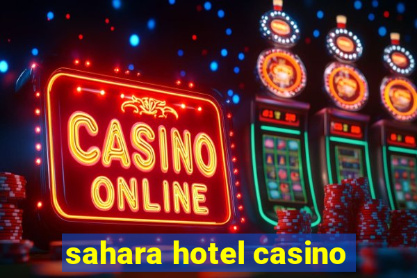 sahara hotel casino