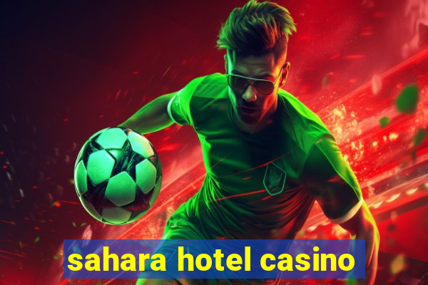 sahara hotel casino