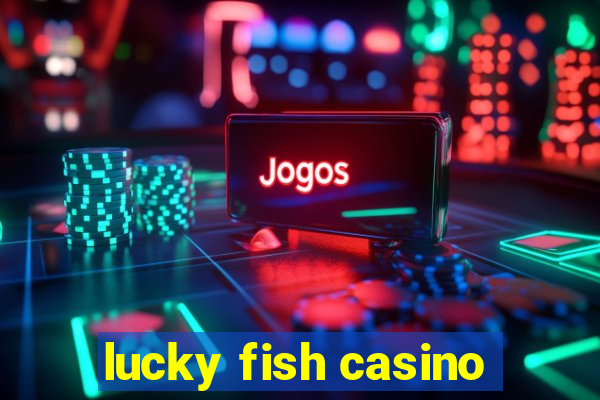 lucky fish casino