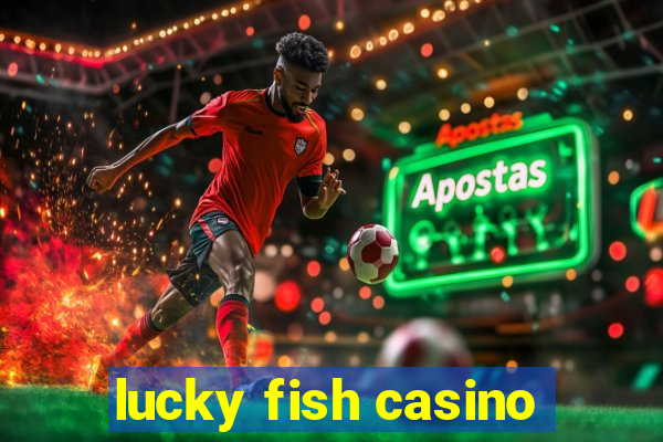 lucky fish casino