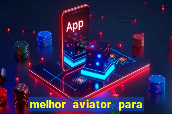 melhor aviator para ganhar dinheiro