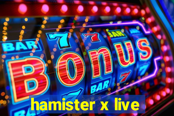 hamister x live