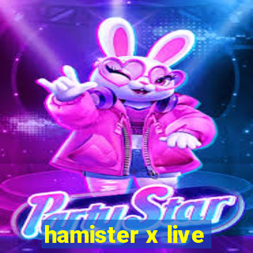 hamister x live