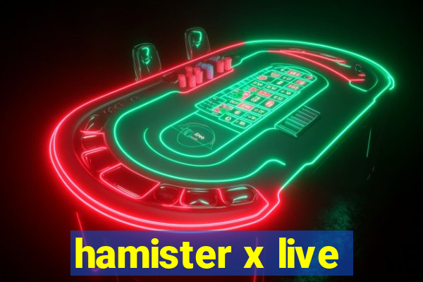 hamister x live